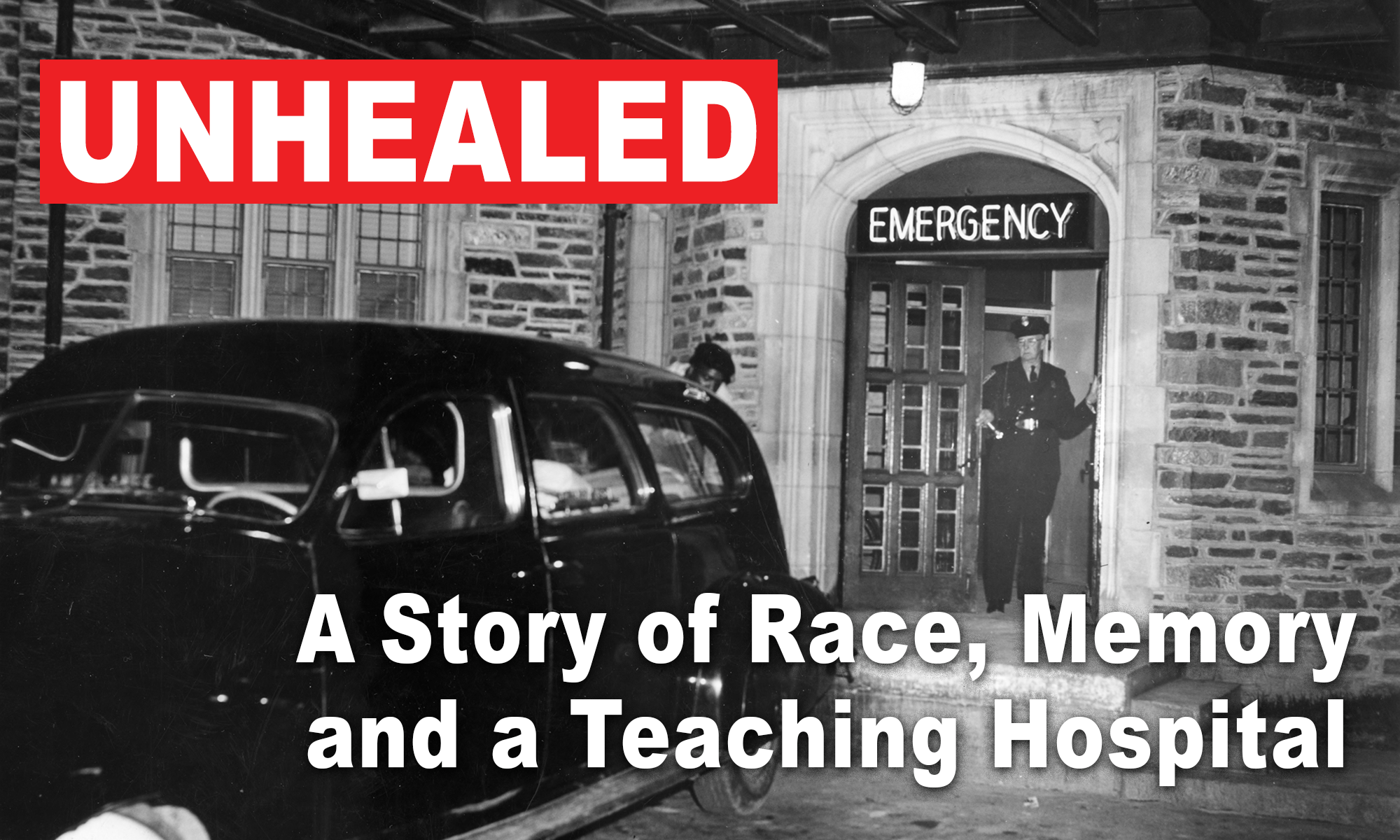 UNHEALED: A Story of Race, Memory and a Teaching Hospital