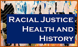 Racial Justice, Health and History