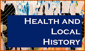 Colorful abstract image with text box saying Health and Local History