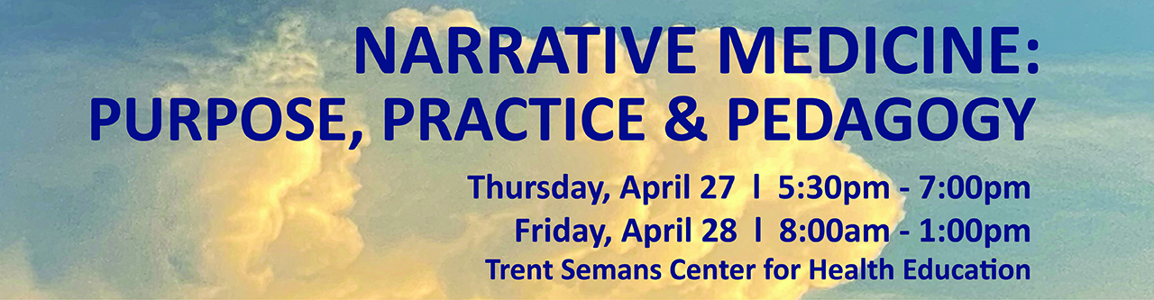 Narrative Medicine: Purpose, Practice & Pedagogy - Thursday, April 27, 5:30pm-7:00pm; Friday, April 28, 8:00am-1:00pm; Trent Semans Center for Health Education