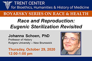 Boyarsky Series on Race & Health - Race and Reproduction: Eugenic Sterilization Revisited - Johanna Schoen, PhD - Th Oct 29, 2020, 12-1pm